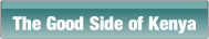 The Good Side of Kenya.